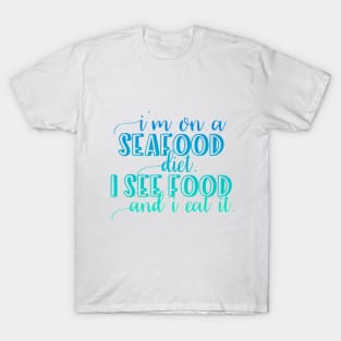 I'm on a Seafood diet I see food and I eat it T-Shirt